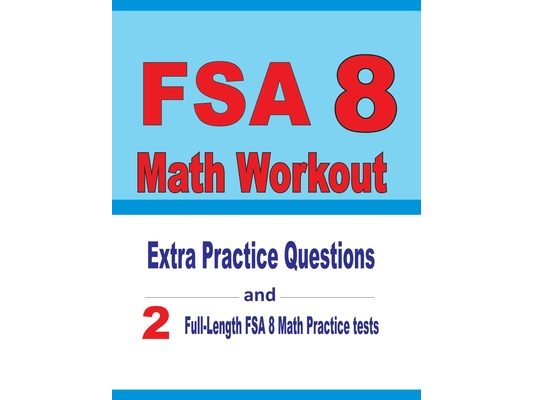 FSA 8 Math Workout: Extra Practice Questions and Two Full-Length Practice FSA Math Tests
