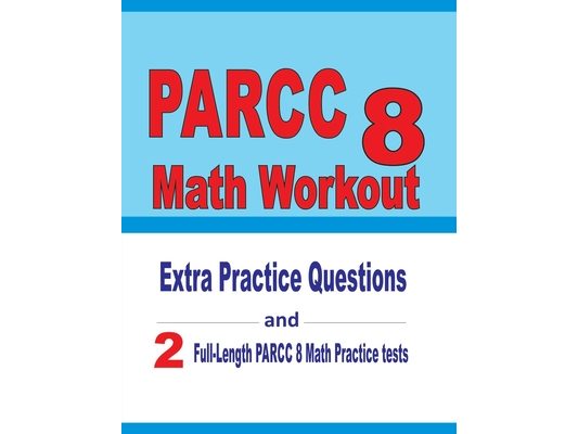 PARCC 8 Math Workout: Extra Practice Questions and Two Full-Length Practice PARCC Math Tests