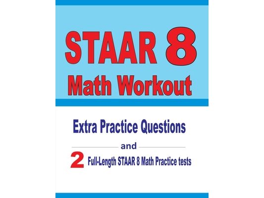 STAAR 8 Math Workout: Extra Practice Questions and Two Full-Length Practice STAAR Math Tests