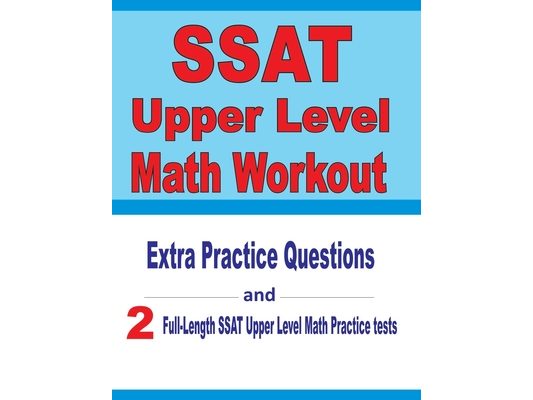 SSAT Upper Level Math Workout: Extra Practice Questions and Two Full-Length Practice SSAT Upper Level Math Tests