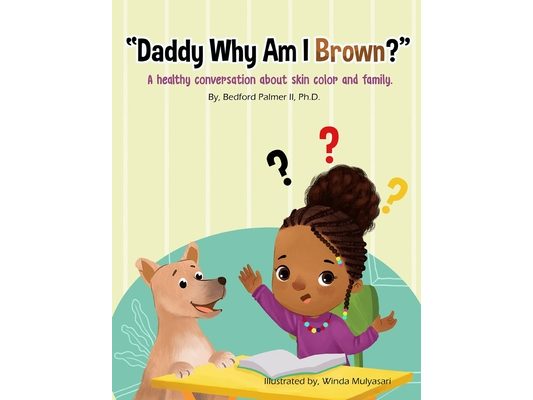 "Daddy Why Am I Brown?": A healthy conversation about skin color and family.