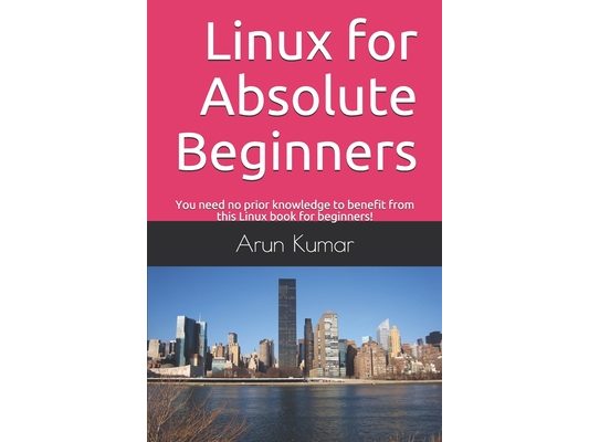 Linux for Absolute Beginners: You need no prior knowledge to benefit from this Linux book for beginners!