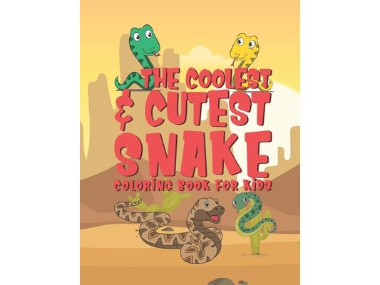 The Coolest & Cutest Snake Coloring Book For Kids: 25 Fun Designs For Boys And Girls - Perfect For Young Children Preschool Elementary Toddlers