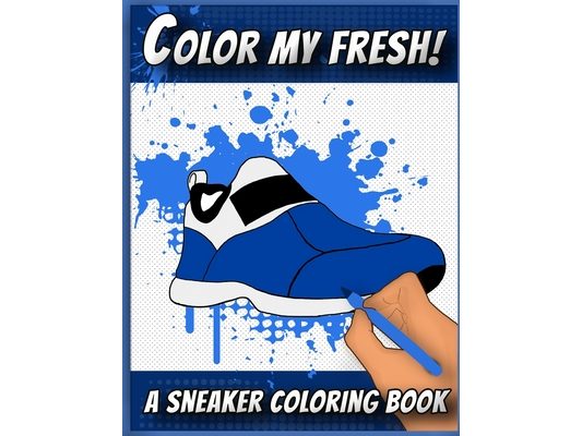 Color My Fresh! A Sneaker Coloring Book: Cool Sneaker themed fashion Coloring Book For Adults, Teens, and Kids