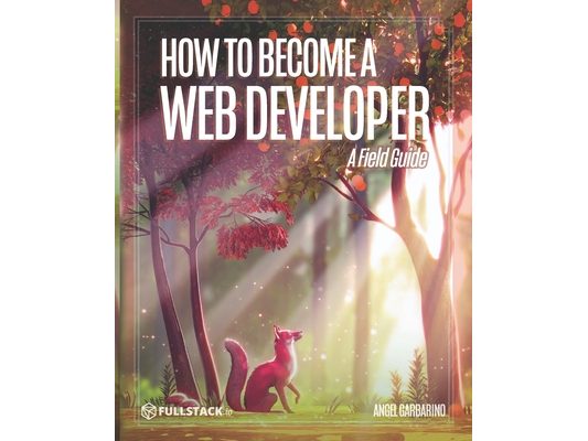 How to Become A Web Developer: A Field Guide