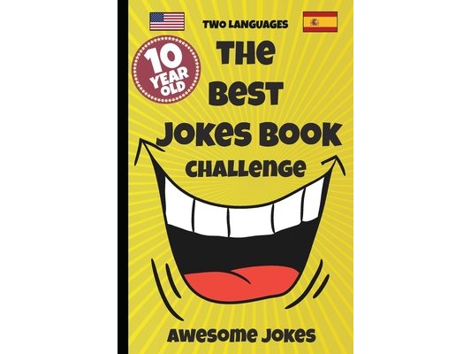The Best Jokes Book Challenge- 10 Year OLD - Awesome Jokes: Solution for boring days A fun new joke book for 10 year olds! (two languages) English and
