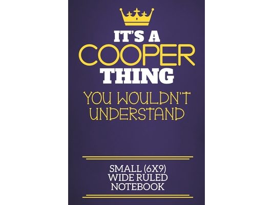 It's A Cooper Thing You Wouldn't Understand Small (6x9) Wide Ruled Notebook: Show you care with our personalised family member books, a perfect way to