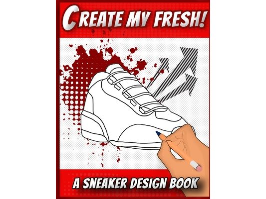 Create My Fresh! A Sneaker Design Book: Sneaker themed Designer Book For Adults, Teens, and Kids