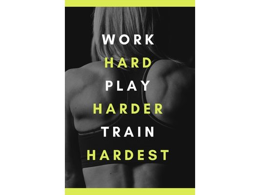 work hard play harder train hardest