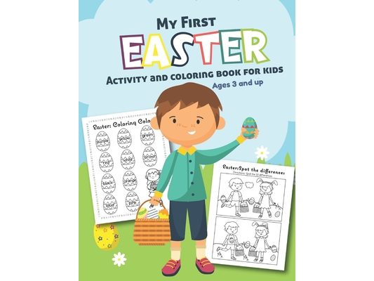 My First Easter Activity and Coloring Book for kids Ages 3 and up: Filled with Fun Activities, Word Searches, Coloring Pages, Dot to dot, Mazes for Pr
