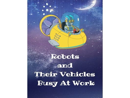 Robots and Their Vehicles Busy At Work: A Coloring Book With 50 Fun Designs
