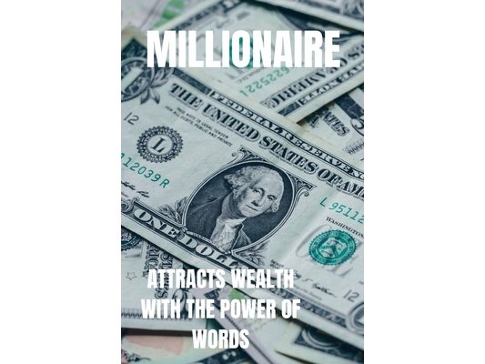 Millionaire: Attract wealth with the power of words