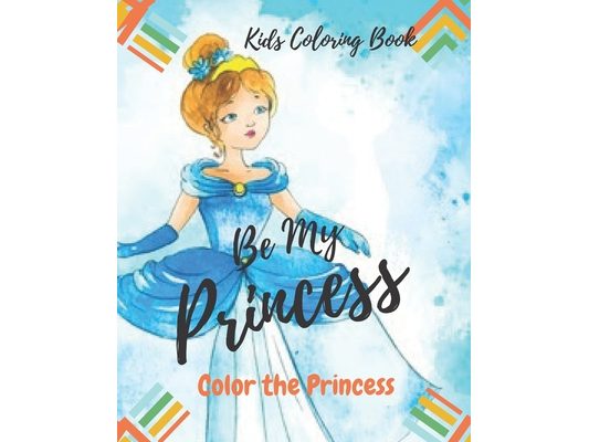 Be My Princess: Kids Coloring Book: Coloring book for kids, color your princess, kids coloring book, how to color and draw human.
