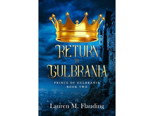 Return to Gulbrania: Prince of Gulbrania Book Two