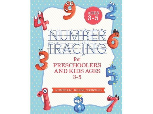 Number Tracing Book For Preschoolers And Kids Ages 3-5: Number Tracing Book, Number Writing Practice Book (Trace Numbers Practice Workbook For Pre K)