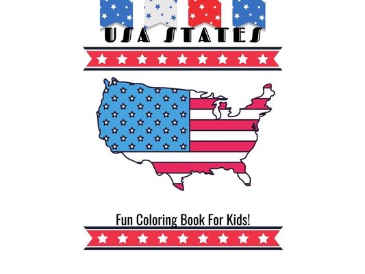 USA States Fun Coloring Book For Kids!: A United States Coloring Book With State Bird, State Seal, State Flower, Fun Filled Learning And Coloring