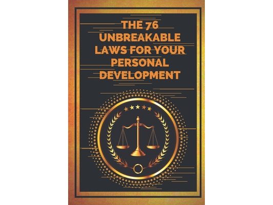 The 76 Unbreakable Laws for Your Personal Development: Find your MOTIVATION