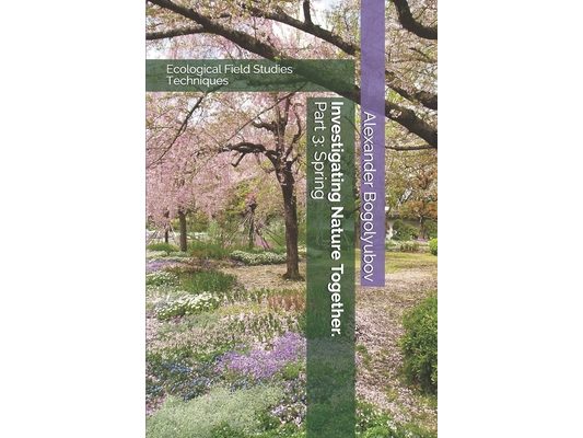 Investigating Nature Together. Part 3: Spring: Ecological Field Studies Techniques