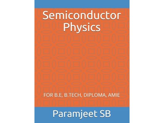 Semiconductor Physics: For B.E, B.Tech, Diploma, Amie