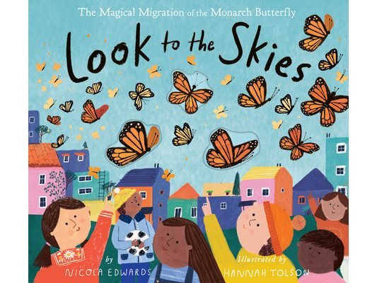 Look to the Skies: The Magical Migration of the Monarch Butterfly