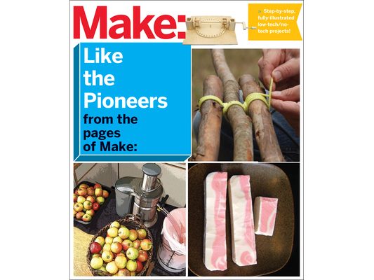 Make: Like the Pioneers: A Day in the Life with Sustainable, Low-Tech/No-Tech Solutions