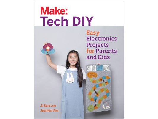 Make: Tech DIY: Easy Electronics Projects for Parents and Kids