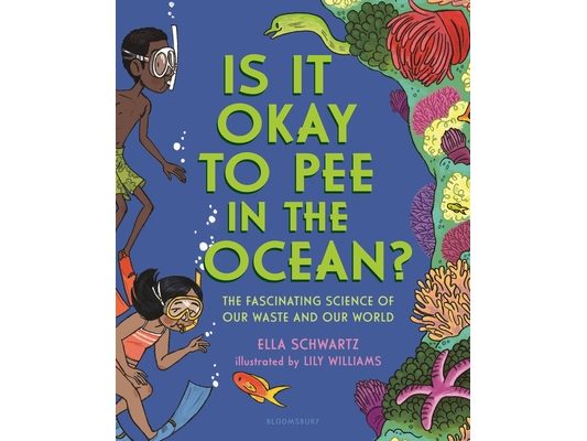 Is It Okay to Pee in the Ocean?: The Fascinating Science of Our Waste and Our World
