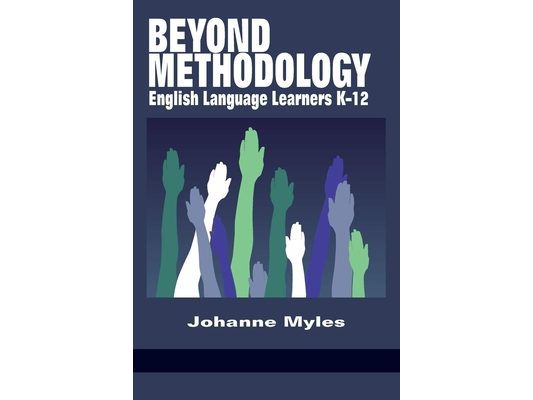 Beyond Methodology: English Language Learners K-12