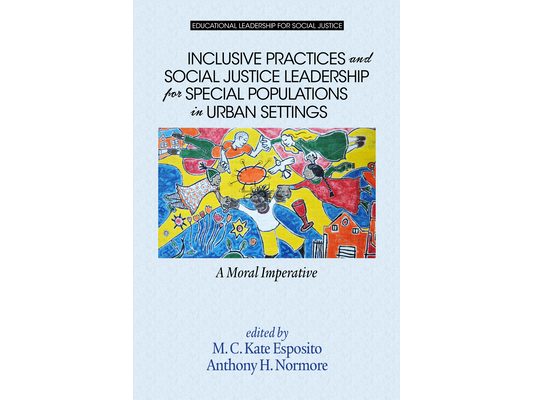 Inclusive Practices and Social Justice Leadership for Special Populations in Urban Settings: A Moral Imperative