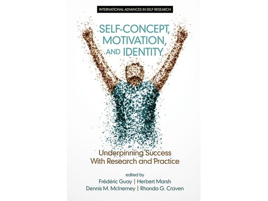 Self-Concept, Motivation and Identity: Underpinning Success with Research and Practice