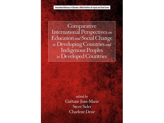 Comparative International Perspectives on Education and Social Change in Developing Countries and Indigenous Peoples in Developed Countries