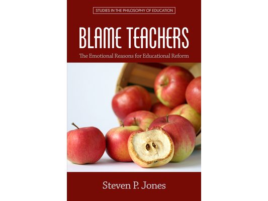 Blame Teachers: The Emotional Reasons for Educational Reform
