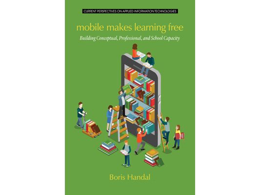 Mobile Makes Learning Free: Building Conceptual, Professional and School Capacity