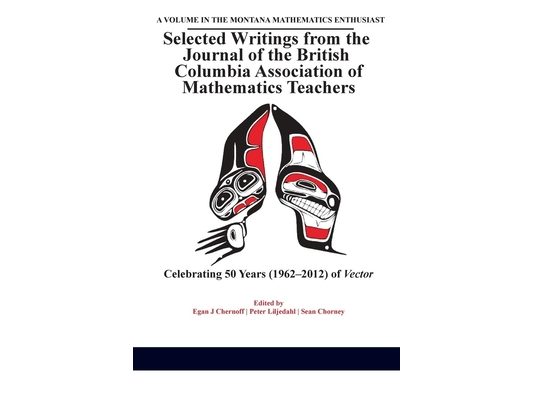 Selected Writings from the Journal of the British Columbia Association of Mathematics Teachers: Celebrating 50 years (1962-2012) of Vector
