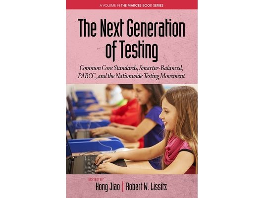 The Next Generation of Testing: Common Core Standards, Smarter-Balanced, Parcc, and the Nationwide Testing Movement