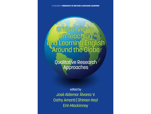 Critical Views on Teaching and Learning English Around the Globe: Qualitative Research Approaches
