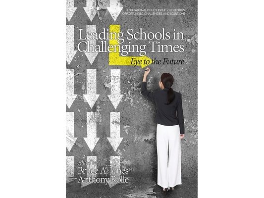 Leading Schools in Challenging Times: Eye to the Future
