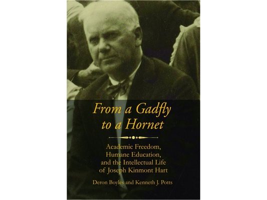 From a Gadfly to a Hornet: Academic Freedom, Humane Education, and the Intellectual Life of Joseph Kinmont Hart