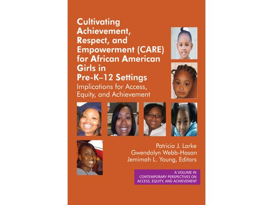 Cultivating Achievement, Respect, and Empowerment (Care) for African American Girls in Prek- 12 Settings: Implications for Access, Equity and Achievem