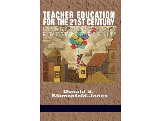 Teacher Education for the 21st Century: Creativity, Aesthetics and Ethics in Preparing Teachers for Our Future(HC)