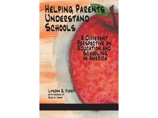 Helping Parents Understand Schools: A Different Perspective on Education and Schooling in America