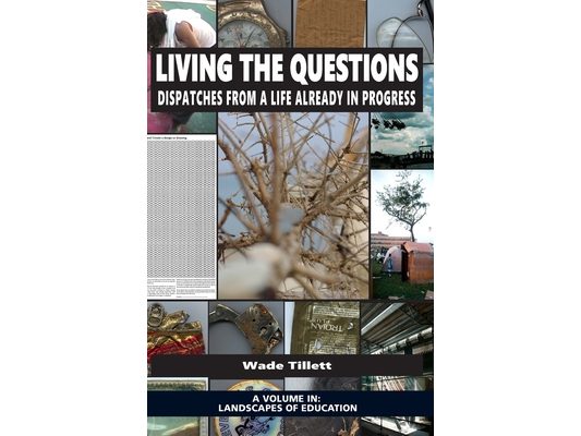 Living the Questions: Dispatches From a Life Already in Progress