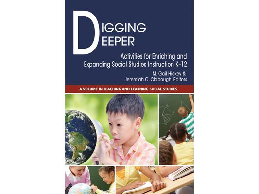 Digging Deeper: Activities for Enriching and Expanding Social Studies Instruction K-12