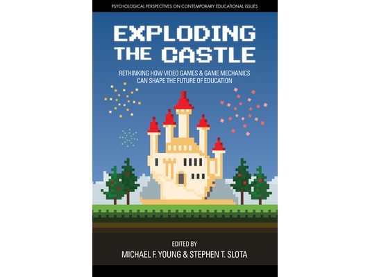 Exploding the Castle: Rethinking How Video Games & Game Mechanicscan Shape the Future of Education