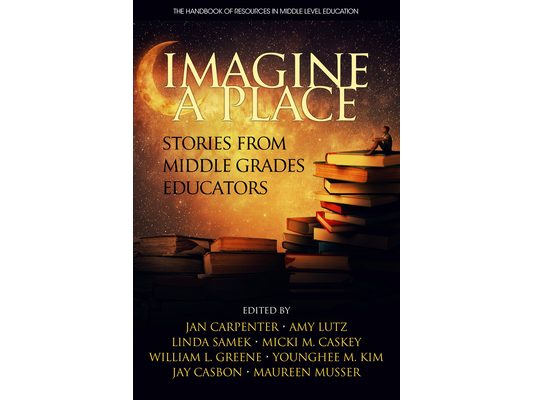 Imagine a Place: Stories from Middle Grades Educators (HC)
