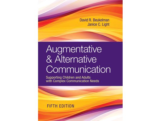 Augmentative & Alternative Communication: Supporting Children and Adults with Complex Communication Needs