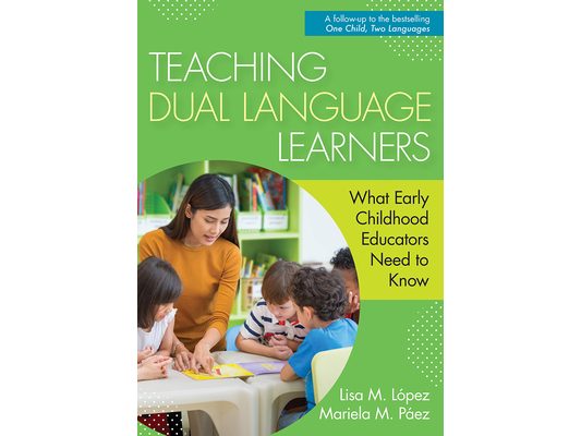 Teaching Dual Language Learners: What Early Childhood Educators Need to Know