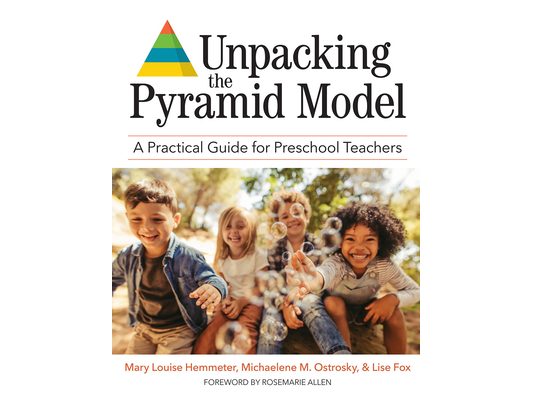 Unpacking the Pyramid Model: A Practical Guide for Preschool Teachers