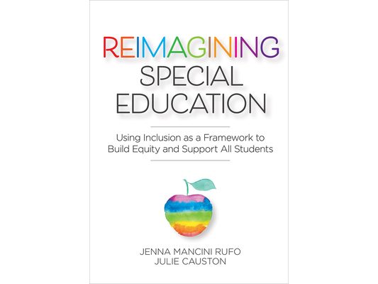 Reimagining Special Education: Using Inclusion as a Framework to Build Equity and Support All Students