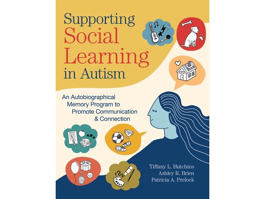 Supporting Social Learning in Autism: An Autobiographical Memory Program to Promote Communication & Connection